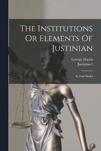 bokomslag The Institutions Or Elements Of Justinian