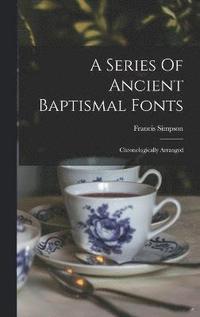 bokomslag Series Of Ancient Baptismal Fonts