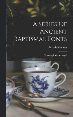 A Series Of Ancient Baptismal Fonts 1