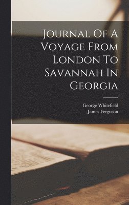 bokomslag Journal Of A Voyage From London To Savannah In Georgia