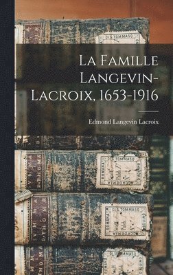 La Famille Langevin-lacroix, 1653-1916 1