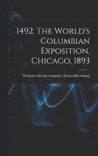 bokomslag 1492. The World's Columbian Exposition, Chicago, 1893