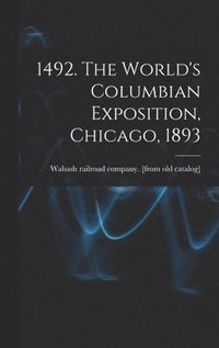 bokomslag 1492. The World's Columbian Exposition, Chicago, 1893