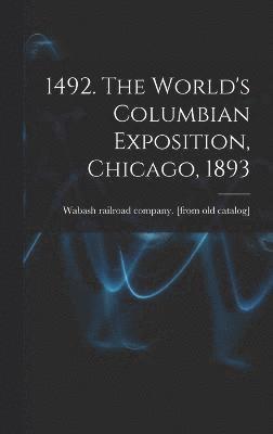 1492. The World's Columbian Exposition, Chicago, 1893 1