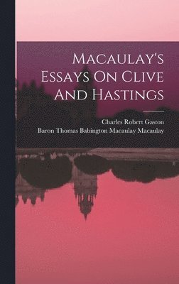 Macaulay's Essays On Clive And Hastings 1