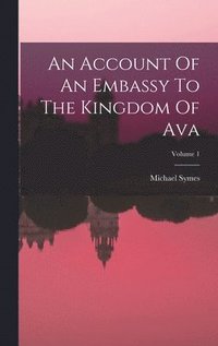 bokomslag An Account Of An Embassy To The Kingdom Of Ava; Volume 1