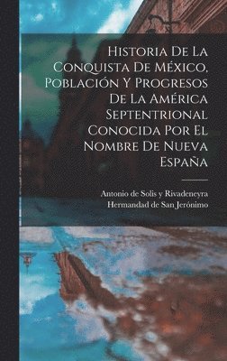 bokomslag Historia De La Conquista De Mxico, Poblacin Y Progresos De La Amrica Septentrional Conocida Por El Nombre De Nueva Espaa