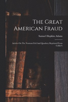 Samuel Hopkins Adams - Great American Fraud, Häftad