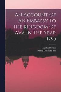 bokomslag An Account Of An Embassy To The Kingdom Of Ava In The Year 1795
