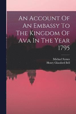 An Account Of An Embassy To The Kingdom Of Ava In The Year 1795 1