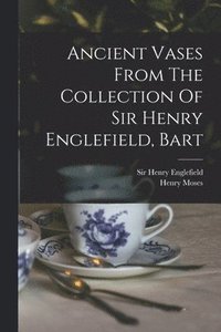 bokomslag Ancient Vases From The Collection Of Sir Henry Englefield, Bart