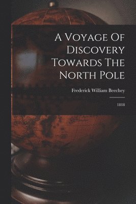 Frederick William Beechey - Voyage Of Discovery Towards The North Pole, Häftad