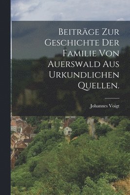 Johannes Voigt - Beiträge zur Geschichte der Familie von Auerswald aus urkundlichen Quellen., Häftad