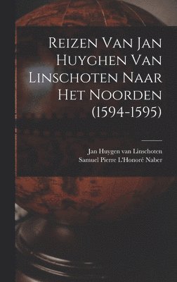 Jan Huygen Van Linschoten, Samuel Pierre L'Honoré Naber - Reizen Van Jan Huyghen Van Linschoten Naar Het Noorden (1594-1595), Inbunden