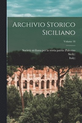 Italy), Società Siciliana Per La Storia Patria - Archivio Storico Siciliano; Volume 18, Häftad