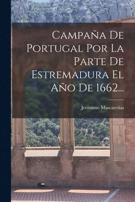 bokomslag Campaña De Portugal Por La Parte De Estremadura El Año De 1662...