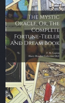 bokomslag Mystic Oracle, Or, The Complete Fortune-teller And Dream Book