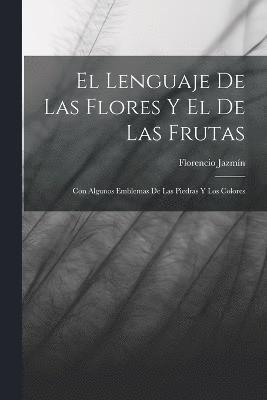 bokomslag El Lenguaje De Las Flores Y El De Las Frutas