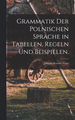Johann Severin Vater - Grammatik der polnischen Sprache in Tabellen, Regeln und Beispielen., Inbunden