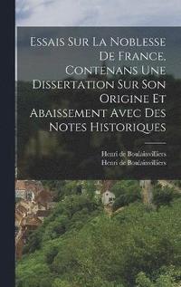 bokomslag Essais Sur La Noblesse De France, Contenans Une Dissertation Sur Son Origine Et Abaissement Avec Des Notes Historiques