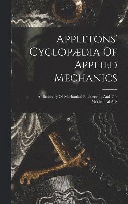 Appletons' Cyclopdia Of Applied Mechanics 1