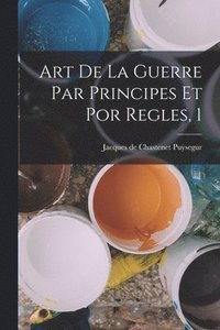 bokomslag Art De La Guerre Par Principes Et Por Regles, 1