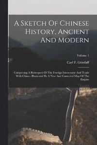bokomslag A Sketch Of Chinese History, Ancient And Modern