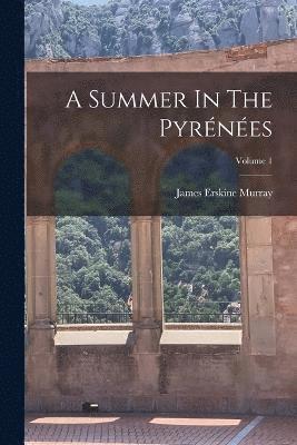 James Erskine Murray - Summer In The Pyrénées; Volume 1, Häftad