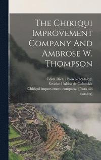 bokomslag The Chiriqui Improvement Company And Ambrose W. Thompson