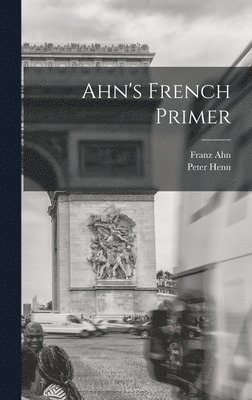 Franz Ahn, Peter Henn - Ahn's French Primer, Inbunden