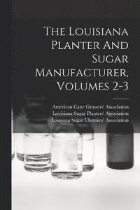 bokomslag The Louisiana Planter And Sugar Manufacturer, Volumes 2-3