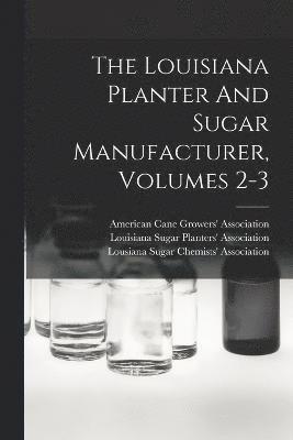 Louisiana Sugar Planters' Association, Lousiana Sugar Chemists' Association, American Cane Growers' Association - Louisiana Planter And Sugar Manufacturer, Volumes 2-3, Häftad
