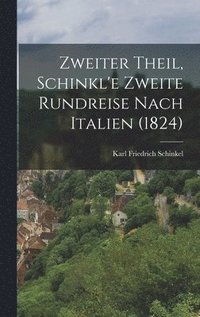 bokomslag Zweiter Theil, Schinkl'e zweite Rundreise nach Italien (1824)