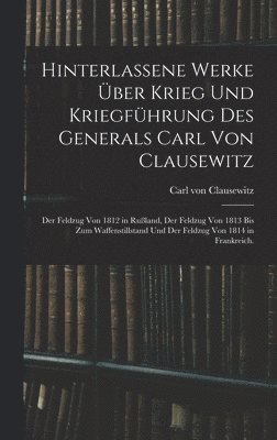 Hinterlassene Werke ber Krieg und Kriegfhrung des Generals Carl von Clausewitz 1