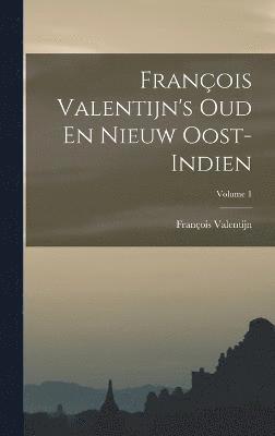 Franois Valentijn's Oud En Nieuw Oost-indien; Volume 1 1