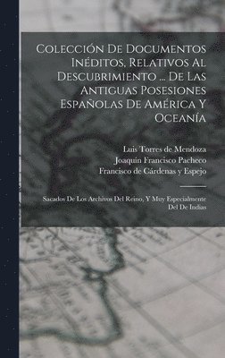 Joaquín Francisco Pacheco - Colección De Documentos Inéditos, Relativos Al Descubrimiento ... De Las Antiguas Posesiones Españolas De América Y Oceanía, Inbunden
