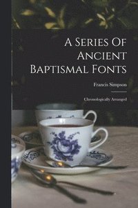 bokomslag Series Of Ancient Baptismal Fonts