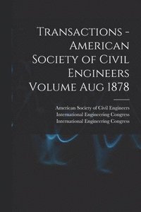 bokomslag Transactions - American Society of Civil Engineers Volume Aug 1878