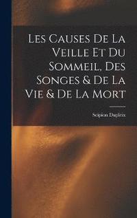 bokomslag Les Causes De La Veille Et Du Sommeil, Des Songes & De La Vie & De La Mort
