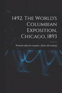 bokomslag 1492. The World's Columbian Exposition, Chicago, 1893