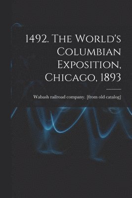 bokomslag 1492. The World's Columbian Exposition, Chicago, 1893