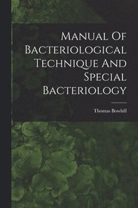 bokomslag Manual Of Bacteriological Technique And Special Bacteriology