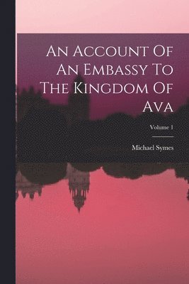 bokomslag An Account Of An Embassy To The Kingdom Of Ava; Volume 1