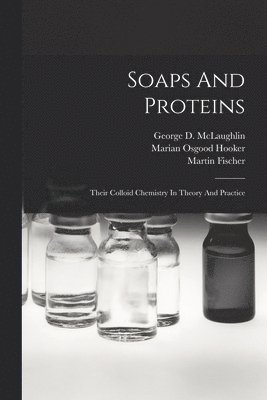 Martin Fischer, George D McLaughlin, Marian Osgood Hooker - Soaps And Proteins, Häftad