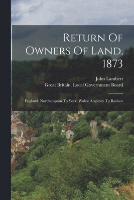 John Lambert, Great Britain Local Government Board - Return Of Owners Of Land, 1873, Häftad