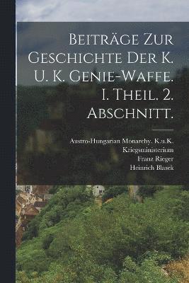 bokomslag Beitrge zur Geschichte der k. u. k. Genie-Waffe. I. Theil. 2. Abschnitt.