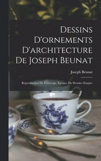 bokomslag Dessins D'ornements D'architecture De Joseph Beunat