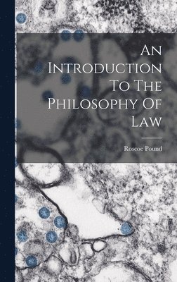 Roscoe Pound - Introduction To The Philosophy Of Law, Inbunden