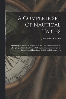 John William Norie - Complete Set Of Nautical Tables, Häftad