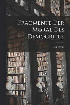 Fragmente Der Moral Des Democritus 1